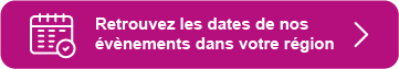 Retrouvez les dates de nos événements dans votre région